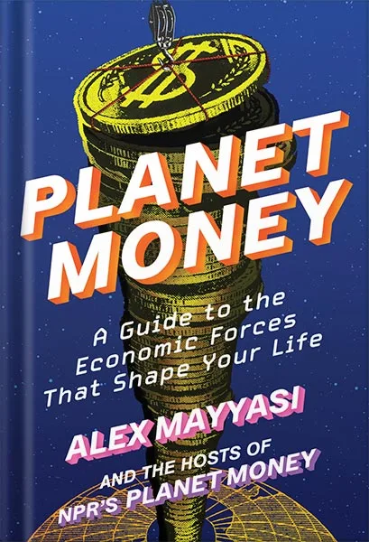 225-New-PNG-Version-copy-23-5.jpg خرید و دانلود نسخه کامل کتاب Planet Money: A Guide to the Economic Forces That Shape Your Life by Alex Mayyasi PDF - تصویر 1