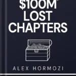 خرید و دانلود نسخه کامل کتاب $100M LOST CHAPTERS: Lost Treasures from $100M Offers, $100M Leads, and $100M Money Models (Acquisition.com $100M Series) by Alex Hormozi PDF