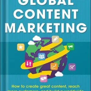 خرید و دانلود نسخه کامل کتاب Global Content Marketing: How to Create Great Content, Reach More Customers, and Build a Worldwide Marketing Strategy that Works by Pam Didner PDF