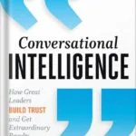 خرید و دانلود نسخه کامل کتاب Conversational Intelligence: How Great Leaders Build Trust and Get Extraordinary Results 1st Edition, by Judith E. Glaser PDF