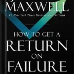 خرید و دانلود نسخه کامل کتاب How to Get a Return on Failure: Fail Smarter—Return Stronger by John C. Maxwell PDF
