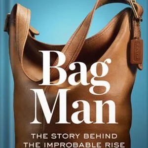 خرید و دانلود نسخه کامل کتاب Bag Man: The Story Behind the Improbable Rise of Coach by Lew Frankfort PDF