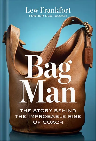 225-New-PNG-Version-copy-27.jpg خرید و دانلود نسخه کامل کتاب Bag Man: The Story Behind the Improbable Rise of Coach by Lew Frankfort PDF - تصویر 1