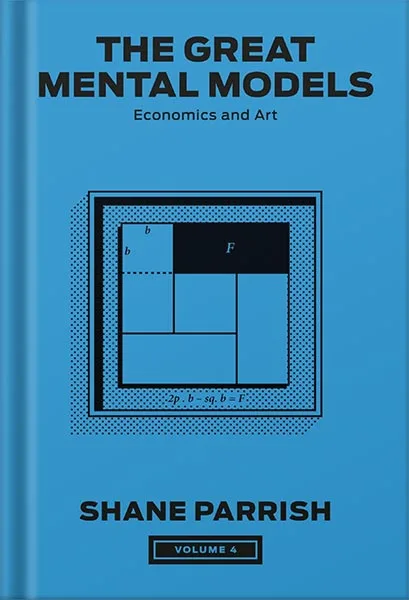 225-New-PNG-Version-copy-28-3.jpg خرید و دانلود نسخه کامل کتاب The Great Mental Models, Volume 4: Economics and Art (The Great Mental Models Series) by Shane Parrish PDF - تصویر 1
