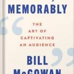 خرید و دانلود نسخه کامل کتاب Speak, Memorably: The Art of Captivating an Audience by Bill McGowan PDF