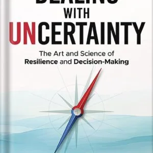 خرید و دانلود نسخه کامل کتاب Dealing with Uncertainty: The art and science of resilience and decision-making by Laurie Bowman PDF