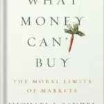 خرید و دانلود نسخه کامل کتاب What Money Can’t Buy: The Moral Limits of Markets by Michael J. Sandel PDF