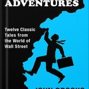 خرید و دانلود نسخه کامل کتاب Business Adventures: Twelve Classic Tales from the World of Wall Street by John Brooks PDF