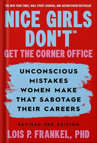 225-New-PNG-Version-copy-30-5.jpg خرید و دانلود نسخه کامل کتاب Nice Girls Don’t Get the Corner Office: Unconscious Mistakes Women Make that Sabotage their Careers, Revised 3rd Edition (A NICE GIRLS Book) by Lois P. Frankel PhD PDF - تصویر 1