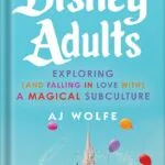خرید و دانلود نسخه کامل کتاب Disney Adults: Exploring (And Falling In Love With) A Magical Subculture by AJ Wolfe PDF