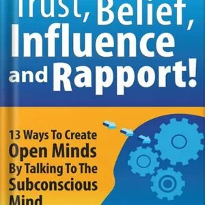 خرید و دانلود نسخه کامل کتاب How To Get Instant Trust, Belief, Influence and Rapport! 13 Ways To Create Open Minds By Talking To The Subconscious Mind (Four Core Skills Series for Network Marketing Book 1) 1st Edition, by Tom “Big Al” Schreiter PDF