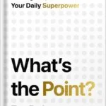 خرید و دانلود نسخه کامل کتاب What’s the Point? Turning Purpose Into Your Daily Superpower by Tom Rath PDF