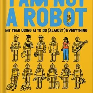 خرید و دانلود نسخه کامل کتاب I Am Not a Robot: My Year Using AI to Do (Almost) Everything by Joanna Stern PDF