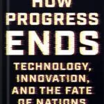خرید و دانلود نسخه کامل کتاب How Progress Ends: Technology, Innovation, and the Fate of Nations by Carl Benedikt Frey PDF