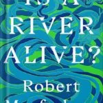 خرید و دانلود نسخه کامل کتاب Is a River Alive?by Robert Macfarlane PDF