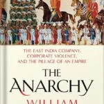 خرید و دانلود نسخه کامل کتاب The Anarchy: The East India Company, Corporate Violence, and the Pillage of an Empire by William Dalrymple PDF