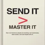 خرید و دانلود نسخه کامل کتاب Send It > Master It: How non-technical people are building real businesses, real income, and real impact with AI by Dylan Bradley PDF