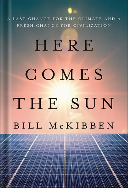225-New-PNG-Version-copy-42.jpg خرید و دانلود نسخه کامل کتاب Here Comes the Sun: A Last Chance for the Climate and a Fresh Chance for Civilization by Bill McKibben PDF - تصویر 1