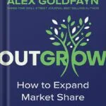 خرید و دانلود نسخه کامل کتاب Outgrow: How to Expand Market Share and Outsell Your Competition by Alex Goldfayn PDF