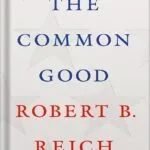 خرید و دانلود نسخه کامل کتاب The Common Good by Robert B. Reich PDF