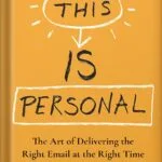 خرید و دانلود نسخه کامل کتاب This Is Personal: The Art of Delivering the Right Email at the Right Time by Brennan Dunn PDF
