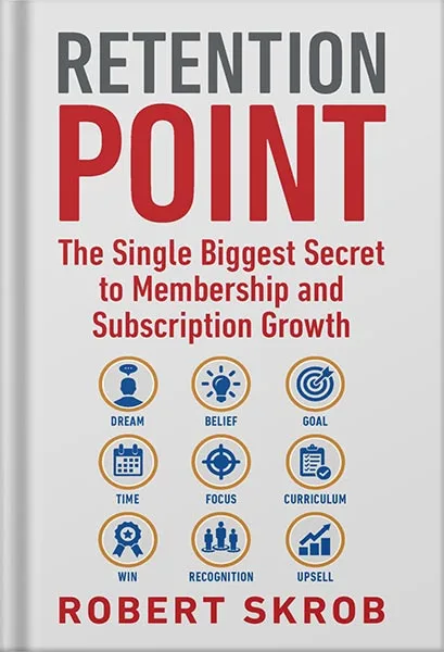 225-New-PNG-Version-copy-60-1.jpg خرید و دانلود نسخه کامل کتاب Retention Point: The Single Biggest Secret to Membership and Subscription Growth for Associations, SAAS, Publishers, Digital Access, Subscription Boxes and all Membership and Subscription Businesses by Robert Skrob PDF - تصویر 1