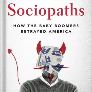 خرید و دانلود نسخه کامل کتاب A Generation of Sociopaths: How the Baby Boomers Betrayed America by Bruce Cannon Gibney PDF