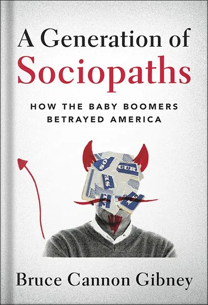 225-New-PNG-Version-copy-66.jpg خرید و دانلود نسخه کامل کتاب A Generation of Sociopaths: How the Baby Boomers Betrayed America by Bruce Cannon Gibney PDF - تصویر 1