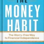 خرید و دانلود نسخه کامل کتاب The Money Habit: The Worry-Free Way to Financial Independence by Mike Michalowicz PDF