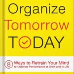 خرید و دانلود نسخه کامل کتاب Organize Tomorrow Today: 8 Ways to Retrain Your Mind to Optimize Performance at Work and in Life by Jason Selk PDF