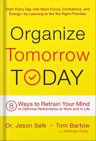 225-New-PNG-Version-copy-81.jpg خرید و دانلود نسخه کامل کتاب Organize Tomorrow Today: 8 Ways to Retrain Your Mind to Optimize Performance at Work and in Life by Jason Selk PDF - تصویر 1