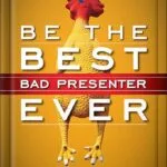 خرید و دانلود نسخه کامل کتاب Be the Best Bad Presenter Ever: Break the Rules, Make Mistakes, and Win Them Over by Karen Hough PDF
