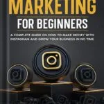خرید و دانلود نسخه کامل کتاب Instagram Marketing for Beginners: A Complete Guide on How to Make Money with Instagram and Grow Your Business in No Time by Blake Preston PDF