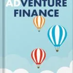 خرید و دانلود نسخه کامل کتاب Adventure Finance: How to Create a Funding Journey That Blends Profit and Purpose by Aunnie Patton Power PDF