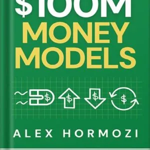 خرید و دانلود نسخه کامل کتاب $100M Money Models: How To Make Money (Acquisition.com $100M Series) by Alex Hormozi PDF