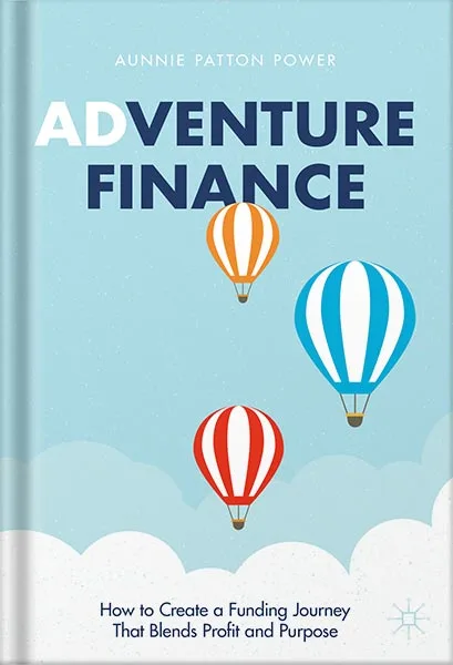 225-New-PNG-Version-copy-9.jpg خرید و دانلود نسخه کامل کتاب Adventure Finance: How to Create a Funding Journey That Blends Profit and Purpose by Aunnie Patton Power PDF - تصویر 1
