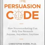 خرید و دانلود نسخه کامل کتاب The Persuasion Code: How Neuromarketing Can Help You Persuade Anyone, Anywhere, Anytime by Christophe Morin PDF