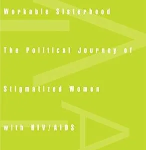 خرید و دانلود نسخه کامل کتاب Workable Sisterhood: The Political Journey of Stigmatized Women with HIV/AIDS