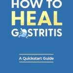 خرید و دانلود نسخه کامل کتاب How to Heal Gastritis: A Quickstart Guide