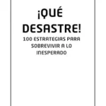 خرید و دانلود نسخه کامل کتاب انگلیسی ¡QUÉ DESASTRE!: 100 ESTRATEGIAS PARA SOBREVIVIR A LO INESPERADO (Spanish Edition)