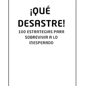خرید و دانلود نسخه کامل کتاب انگلیسی ¡QUÉ DESASTRE!: 100 ESTRATEGIAS PARA SOBREVIVIR A LO INESPERADO (Spanish Edition)