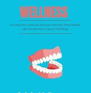 خرید و دانلود نسخه کامل کتاب Oral Wellness : Unveiling the Connection Between Nutrition, Dental Health, and Transformative Natural Well-Being (Duncan’s Health Guide)