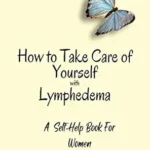 خرید و دانلود نسخه کامل کتاب How To Take Care of yourself with Lymphedema: A Self-Help Book for Women