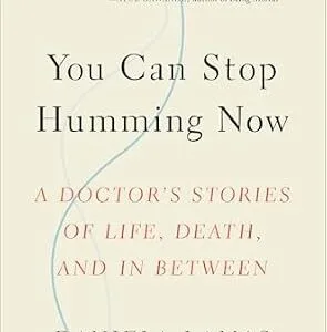 خرید و دانلود نسخه کامل کتاب You Can Stop Humming Now: A Doctor’s Stories of Life, Death, and in Between