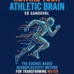 خرید و دانلود نسخه کامل کتاب Rewire Your Athletic Brain: The Science-Based Neuroplasticity Method for Transforming Motor Learning and Unlocking Peak Athletic Performance