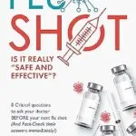 خرید و دانلود نسخه کامل کتاب The Flu Shot: Is It Really ‘Safe and Effective?’: 8 Critical Questions To Ask Your Doctor Before Your Next Flu Shot…and Fact Check Their Answers’ in … Vaccines (That Your Doctor Won’t Tell You))