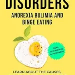 خرید و دانلود نسخه کامل کتاب Eating Disorders: Anorexia, Bulimia and Binge Eating: How to Recover Effectively