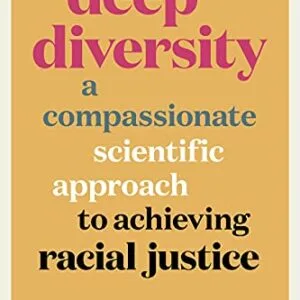 خرید و دانلود نسخه کامل کتاب Deep Diversity: A Compassionate, Scientific Approach to Achieving Racial Justice Kindle Edition