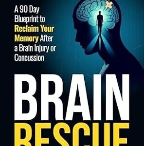 خرید و دانلود نسخه کامل کتاب Brain Rescue: A 90 Day Blueprint to Reclaim Your Memory After a Brain Injury or Concussion
