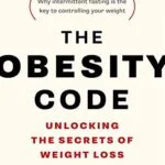 خرید و دانلود نسخه کامل کتاب The Obesity Code: Unlocking the Secrets of Weight Loss (Why Intermittent Fasting Is the Key to Controlling Your Weight) Kindle Edition